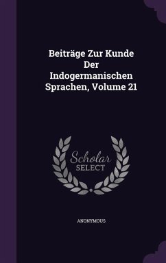 Beiträge Zur Kunde Der Indogermanischen Sprachen, Volume 21 - Anonymous