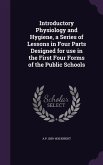 Introductory Physiology and Hygiene, a Series of Lessons in Four Parts Designed for use in the First Four Forms of the Public Schools