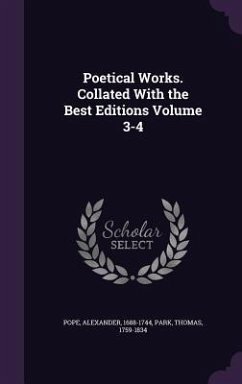 Poetical Works. Collated With the Best Editions Volume 3-4 - Pope, Alexander; Park, Thomas