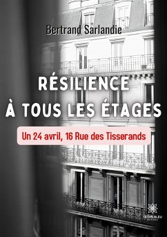 Résilience à tous les étages: Un 24 avril, 16 Rue des Tisserands - Bertrand Sarlandie