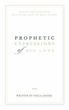 Prophetic Expressions of His Love: 31 Days of Devotion Face to Face with the Spirit of God (eBook, ePUB) - Jacobs, Paula