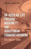 On Regular Life, Freedom, Modernity, and Augustinian Communitarianism (eBook, PDF)