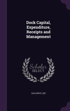 Dock Capital, Expenditure, Receipts and Management - Galloway, Lee