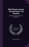 Wild Western Scenes - Second Series. The Warpath: A Narrative of Adventures in the Wilderness