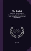 The Trialist: A Series Of Attempts At Prose Composition, By One Of The Operative Class. Interspersed With Trifles From My Verse Book