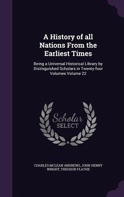 A History of all Nations From the Earliest Times: Being a Universal Historical Library by Distinguished Scholars in Twenty-four Volumes Volume 22 A History of all Nations From the Earliest Times: Being a Universal Historical Library by Distinguished Scholars in Twenty-four Volumes Volume 22