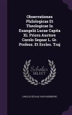 Observationes Philologicae Et Theologicae In Euangelii Lucae Capita Xi. Priora Auctore Carolo Segaar L. Gr. Profess. Et Eccles. Traj