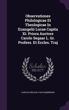 Observationes Philologicae Et Theologicae In Euangelii Lucae Capita Xi. Priora Auctore Carolo Segaar L. Gr. Profess. Et Eccles. Traj - Segaar, Carolus; Paddenburg, Van