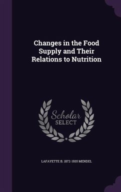 Changes in the Food Supply and Their Relations to Nutrition - Mendel, Lafayette B.