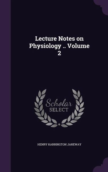 Lecture Notes on Physiology .. Volume 2