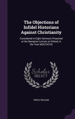 The Objections of Infidel Historians Against Christianity - Finch, William