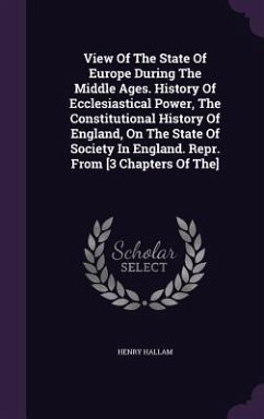 View Of The State Of Europe During The Middle Ages. History Of Ecclesiastical Power, The Constitutional History Of England, On The State Of Society In - Hallam, Henry