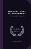 Light on our Lessons, or, What is the use?: A Missionary Book for Boys and Girls