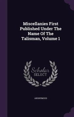 Miscellanies First Published Under The Name Of The Talisman, Volume 1 - Anonymous