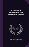 A Treatise On Rheumatism And Rheumatoid Arthritis