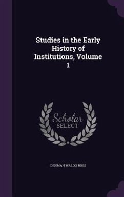 Studies in the Early History of Institutions, Volume 1 - Ross, Denman Waldo