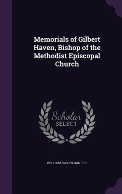 Memorials of Gilbert Haven, Bishop of the Methodist Episcopal Church - Daniels, William Haven