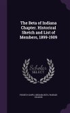 The Beta of Indiana Chapter. Historical Sketch and List of Members, 1899-1909