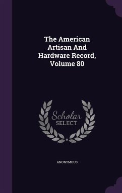 The American Artisan And Hardware Record, Volume 80 - Anonymous