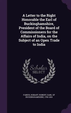 A Letter to the Right Honorable the Earl of Buckinghamshire, President of the Board of Commissioners for the Affairs of India, on the Subject of an - Fabius, Fabius