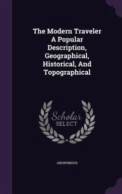 The Modern Traveler A Popular Description, Geographical, Historical, And Topographical - Anonymous