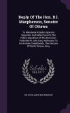 Reply Of The Hon. D.l. Macpherson, Senator Of Ottawa: To Ministerial Attacks Upon His Speeches And Reflections On The Public Expediture Of The Dominio