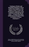 Catalogue of Books and Pamphlets Relating to Africa South of the Zambesi, in the English, Dutch, French, and Portuguese Languages, in the Collection o