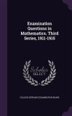 Examination Questions in Mathematics. Third Series, 1911-1915