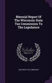 Biennial Report Of The Wisconsin State Tax Commission To The Legislature