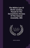 The Militia Law Of North-carolina, Passed At The Second Extra Session Of The General Assembly, 1861