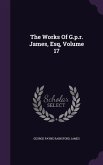 The Works Of G.p.r. James, Esq, Volume 17