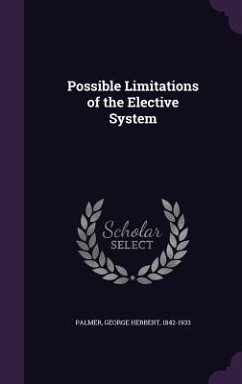 Possible Limitations of the Elective System - Palmer, George Herbert