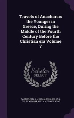 Travels of Anacharsis the Younger in Greece, During the Middle of the Fourth Century Before the Christian era Volume 7 - Translator, Beaumont William