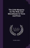 The Little Marquise On The Wall, And Miscellanies In Verse And Prose