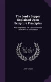 The Lord's Supper Explained Upon Scripture Principles