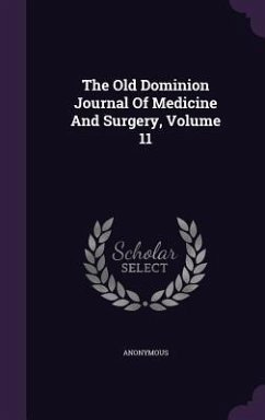 The Old Dominion Journal Of Medicine And Surgery, Volume 11 - Anonymous