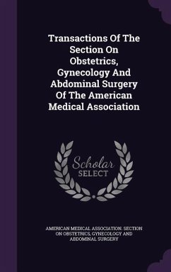 Transactions Of The Section On Obstetrics, Gynecology And Abdominal Surgery Of The American Medical Association