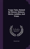 Trojan Tales, Related By Ulysses, Helenus, Hector, Achilles, And Priam
