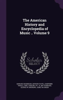 The American History and Encyclopedia of Music .. Volume 9 - Dickinson, Edward; Foote, Arthur; Thrall, Josephine