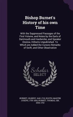 Bishop Burnet's History of his own Time: With the Suppressed Passages of the First Volume, and Notes by the Earls of Dartmouth and Hardwicke, and Spea - Burnet, Gilbert; Routh, Martin Joseph; Burnet, Thomas