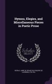 Hymns, Elegies, and Miscellaneous Pieces in Poetic Prose