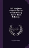 The Analytical Determination of Electric Railway Speed - Time Relations The Analytical Determination of Electric Railway Speed - Time Relations