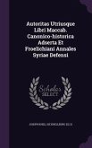 Autoritas Utriusque Libri Maccab. Canonico-historica Adserta Et Froelichiani Annales Syriae Defensi