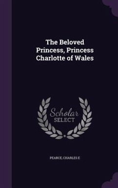 Cover The Beloved Princess, Princess Charlotte of Wales