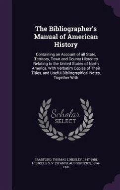The Bibliographer's Manual of American History - Bradford, Thomas Lindsley; Henkels, S.