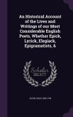 An Historical Account of the Lives and Writings of our Most Considerable English Poets, Whether Epick, Lyrick, Elegiack, Epigramatists, &