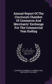 Annual Report Of The Cincinnati Chamber Of Commerce And Merchants' Exchange For The Commercial Year Ending