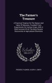 The Farmer's Treasure: A Practical Treatise On The Nature And Value Of Manures, Founded From Experiments On Various Crops, With A Brief Accou