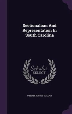 Sectionalism And Representation In South Carolina - Schaper, William August