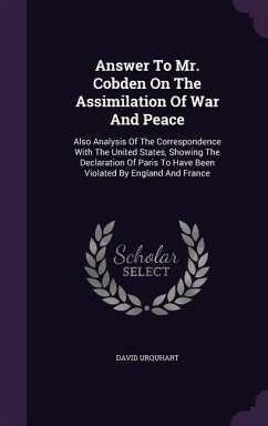 Answer To Mr. Cobden On The Assimilation Of War And Peace - Urquhart, David